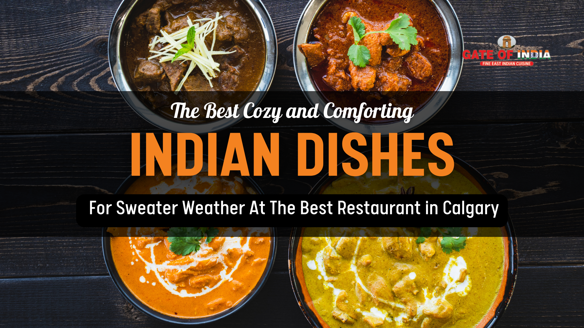 Four comforting Indian curry dishes served at Gate of India Calgary restaurant